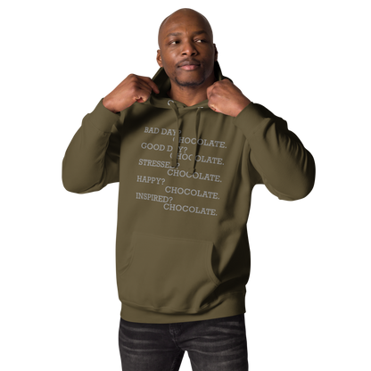 "Bad Day? Chocolate. Good Day? Chocolate. Stressed? Chocolate. Happy? Chocolate. Inspired? Chocolate. Chocolate? Chocolate!" printed on a military green unisex hoodie worn by a male