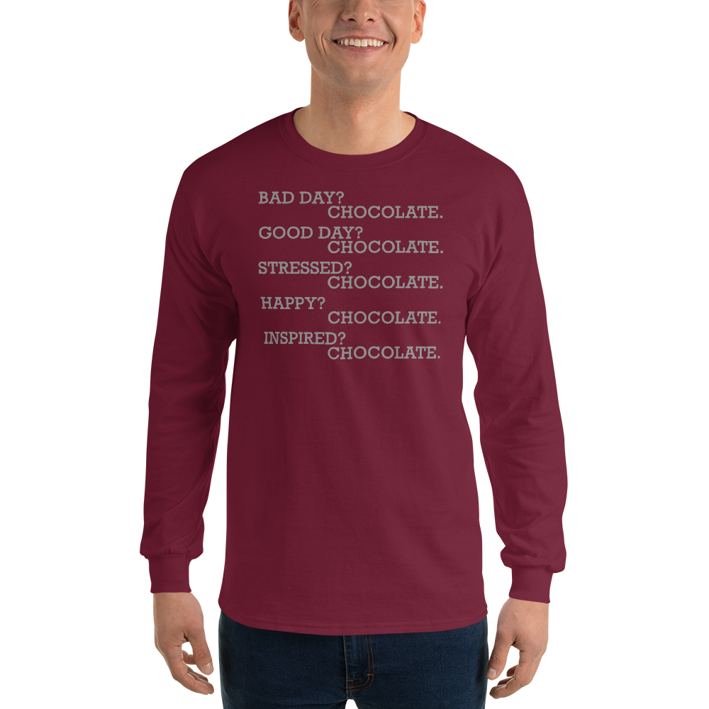 "Bad Day? Chocolate. Good Day? Chocolate. Stressed? Chocolate. Happy? Chocolate. Inspired? Chocolate. Chocolate? Chocolate!" printed on a maroon men's long sleeve shirt worn by a male