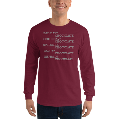 "Bad Day? Chocolate. Good Day? Chocolate. Stressed? Chocolate. Happy? Chocolate. Inspired? Chocolate. Chocolate? Chocolate!" printed on a maroon men's long sleeve shirt worn by a male