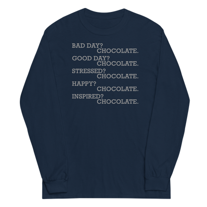 "Bad Day? Chocolate. Good Day? Chocolate. Stressed? Chocolate. Happy? Chocolate. Inspired? Chocolate. Chocolate? Chocolate!" printed on a navy men's long sleeve shirt laying on a flat surface