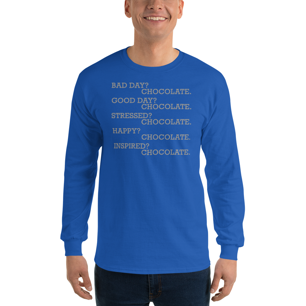 "Bad Day? Chocolate. Good Day? Chocolate. Stressed? Chocolate. Happy? Chocolate. Inspired? Chocolate. Chocolate? Chocolate!" printed on a royal men's long sleeve shirt worn by a male