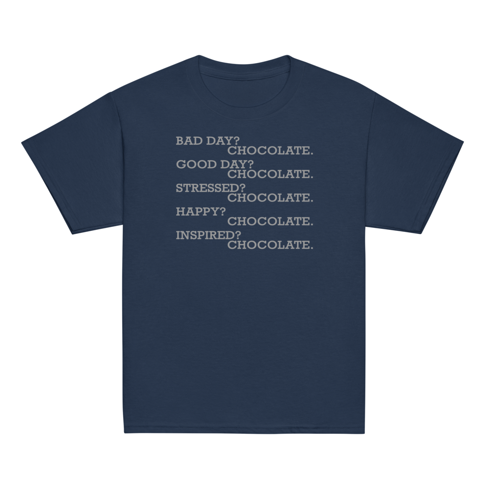 "Bad Day? Chocolate. Good Day? Chocolate. Stressed? Chocolate. Happy? Chocolate. Inspired? Chocolate. Chocolate? Chocolate!" printed on a navy youth classic tee laying on a flat surface