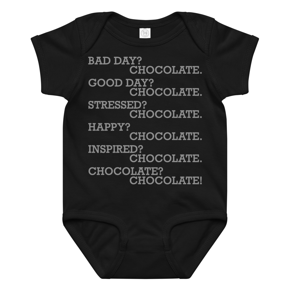 "Bad Day? Chocolate. Good Day? Chocolate. Stressed? Chocolate. Happy? Chocolate. Inspired? Chocolate. Chocolate? Chocolate!" printed on a black baby jersey bodysuit laying on a flat surface amongst other clothes