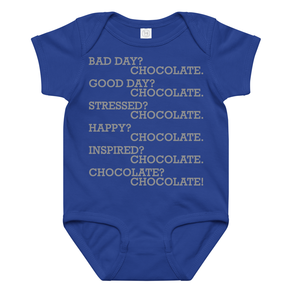 "Bad Day? Chocolate. Good Day? Chocolate. Stressed? Chocolate. Happy? Chocolate. Inspired? Chocolate. Chocolate? Chocolate!" printed on a royal baby jersey bodysuit laying on a flat surface amongst other clothes
