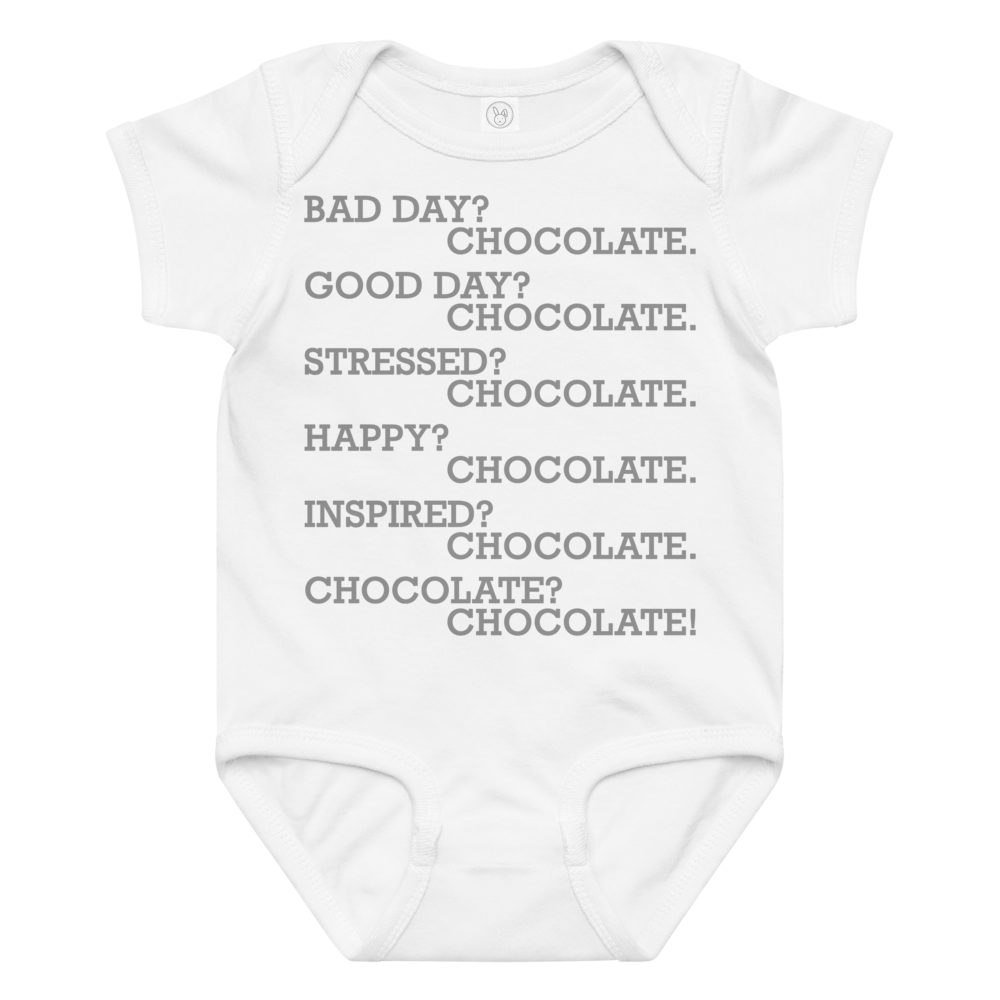 "Bad Day? Chocolate. Good Day? Chocolate. Stressed? Chocolate. Happy? Chocolate. Inspired? Chocolate. Chocolate? Chocolate!" printed on a white baby jersey bodysuit laying on a flat surface amongst other clothes