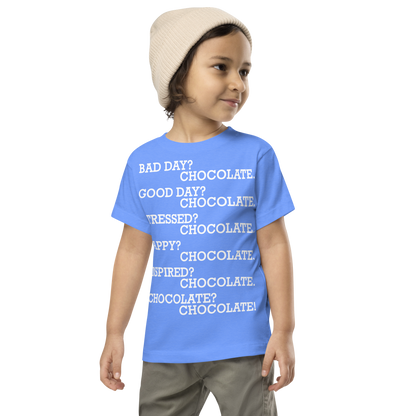 "Bad Day? Chocolate. Good Day? Chocolate. Stressed? Chocolate. Happy? Chocolate. Inspired? Chocolate. Chocolate? Chocolate!" printed on a heather columbia blue toddler short sleeve tee worn by a male wearing a cap