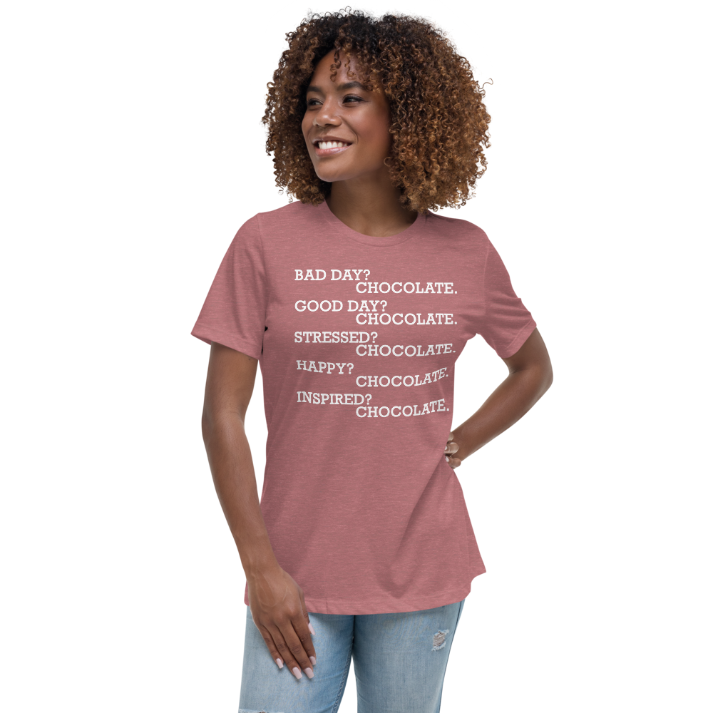 "Bad Day? Chocolate. Good Day? Chocolate. Stressed? Chocolate. Happy? Chocolate. Inspired? Chocolate. Chocolate? Chocolate!" printed on a heather mauve women's relaxed t-shirt worn by a female