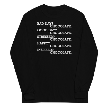 "Bad Day? Chocolate. Good Day? Chocolate. Stressed? Chocolate. Happy? Chocolate. Inspired? Chocolate. Chocolate? Chocolate!" printed on a black men's long sleeve shirt laying on a flat surface
