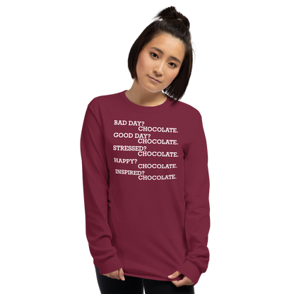 "Bad Day? Chocolate. Good Day? Chocolate. Stressed? Chocolate. Happy? Chocolate. Inspired? Chocolate. Chocolate? Chocolate!" printed on a maroon men's long sleeve shirt worn by a female