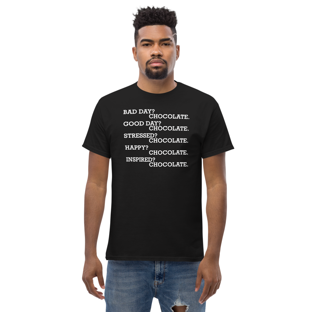 "Bad Day? Chocolate. Good Day? Chocolate. Stressed? Chocolate. Happy? Chocolate. Inspired? Chocolate. Chocolate? Chocolate!" printed on a black unisex classic tee worn by a male