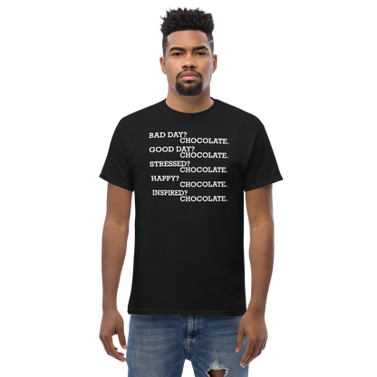 "Bad Day? Chocolate. Good Day? Chocolate. Stressed? Chocolate. Happy? Chocolate. Inspired? Chocolate. Chocolate? Chocolate!" printed on a black unisex classic tee worn by a male