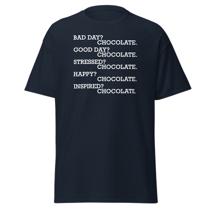 "Bad Day? Chocolate. Good Day? Chocolate. Stressed? Chocolate. Happy? Chocolate. Inspired? Chocolate. Chocolate? Chocolate!" printed on a navy on an invisible body