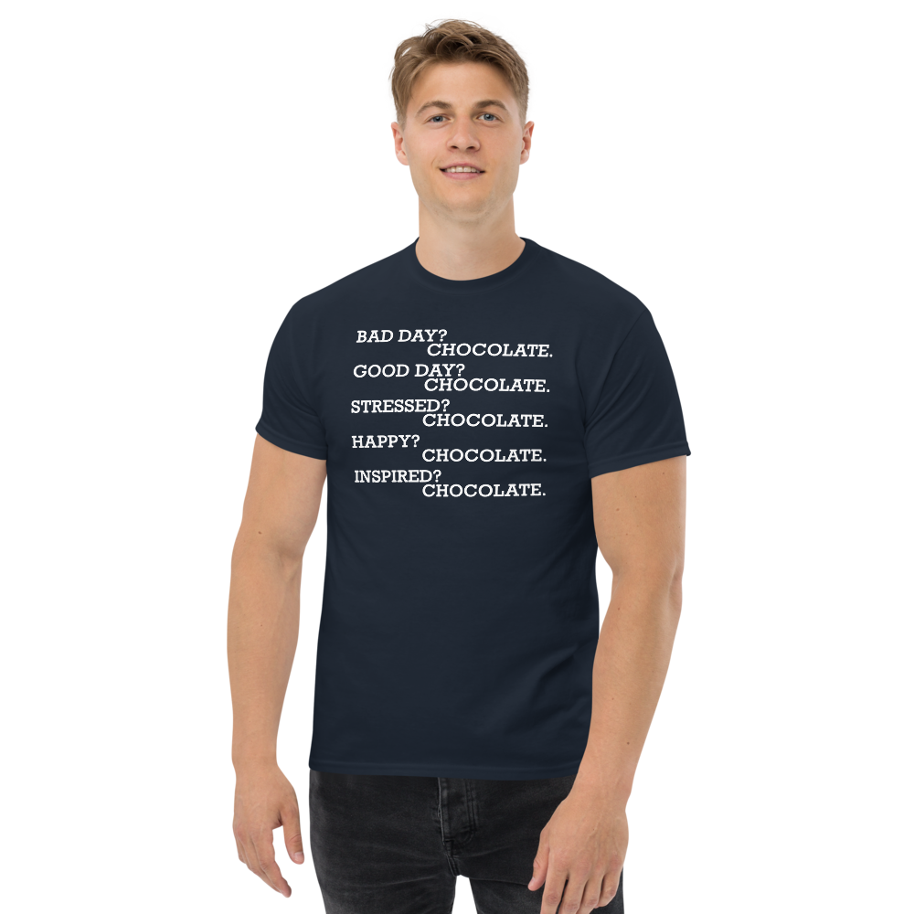 "Bad Day? Chocolate. Good Day? Chocolate. Stressed? Chocolate. Happy? Chocolate. Inspired? Chocolate. Chocolate? Chocolate!" printed on a navy unisex classic tee worn by a male