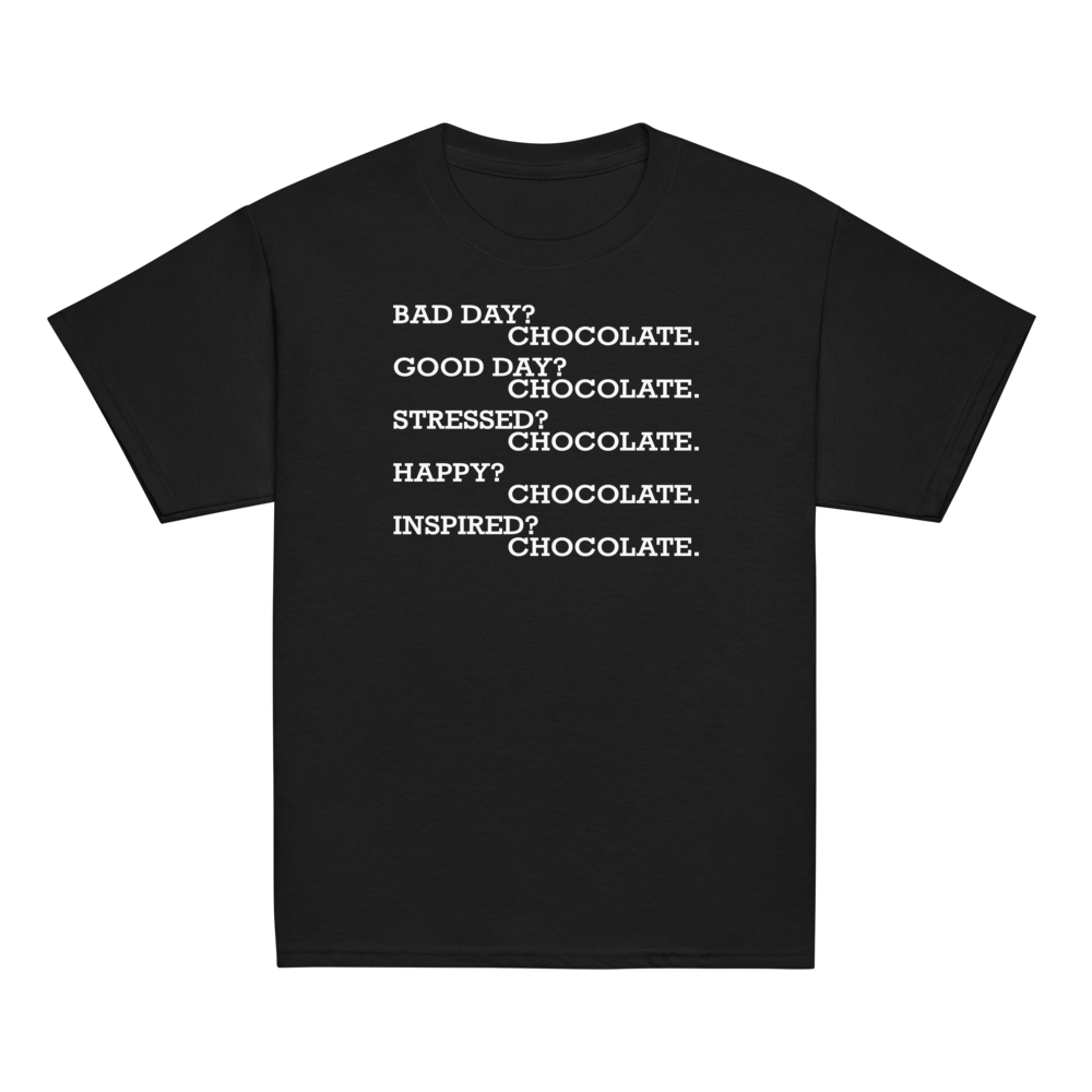 "Bad Day? Chocolate. Good Day? Chocolate. Stressed? Chocolate. Happy? Chocolate. Inspired? Chocolate. Chocolate? Chocolate!" printed on a black youth classic tee laying on a flat surface