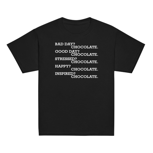 "Bad Day? Chocolate. Good Day? Chocolate. Stressed? Chocolate. Happy? Chocolate. Inspired? Chocolate. Chocolate? Chocolate!" printed on a black youth classic tee laying on a flat surface