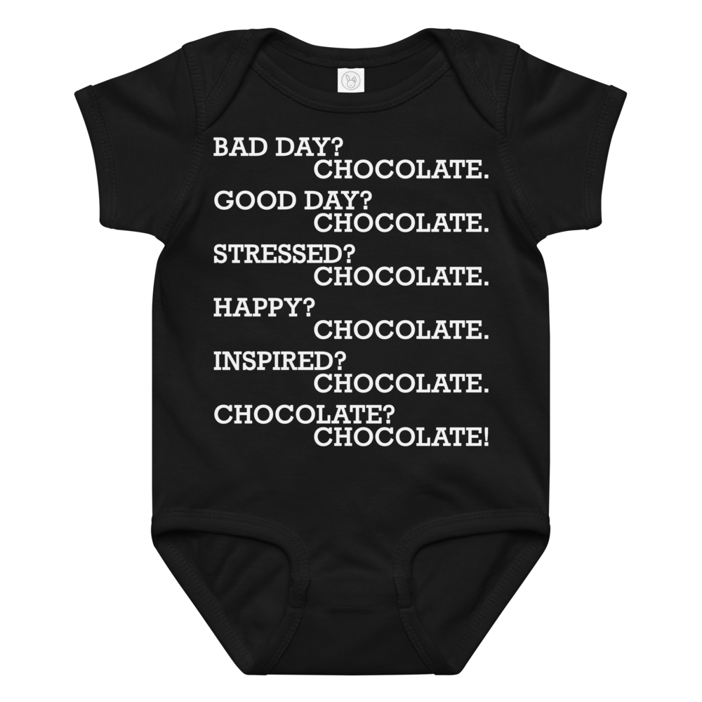 "Bad Day? Chocolate. Good Day? Chocolate. Stressed? Chocolate. Happy? Chocolate. Inspired? Chocolate. Chocolate? Chocolate!" printed on a black baby jersey bodysuit laying on a flat surface amongst other clothes