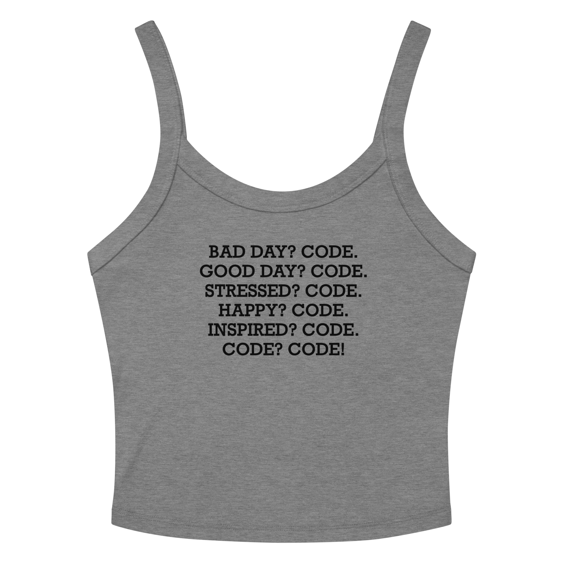 "Bad Day? Code. Good Day? Code. Stressed? Code. Happy? Code. Inspired? Code. Code? Code!" printed on a athletic heather women's micro-rib tanktop laying on a flat surface amongst sunglasses and shorts