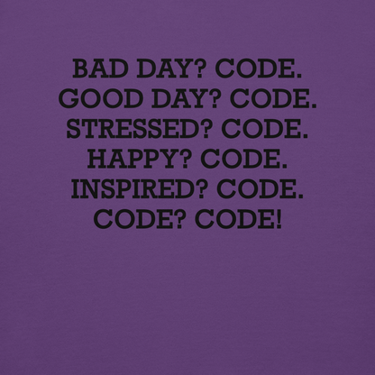 "Bad Day? Code. Good Day? Code. Stressed? Code. Happy? Code. Inspired? Code. Code? Code!" printed on a purple background