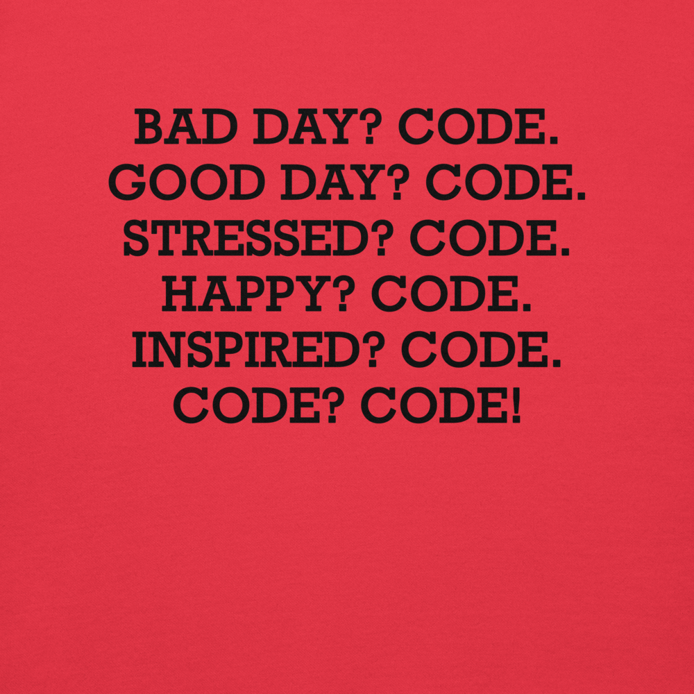 "Bad Day? Code. Good Day? Code. Stressed? Code. Happy? Code. Inspired? Code. Code? Code!" printed on a team red background