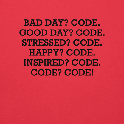 "Bad Day? Code. Good Day? Code. Stressed? Code. Happy? Code. Inspired? Code. Code? Code!" printed on a team red background