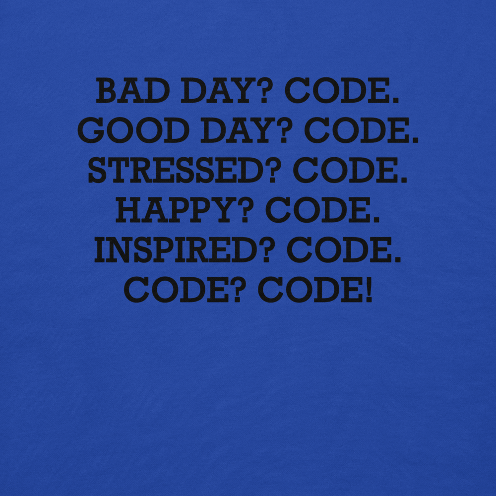 "Bad Day? Code. Good Day? Code. Stressed? Code. Happy? Code. Inspired? Code. Code? Code!" printed on a team royal background