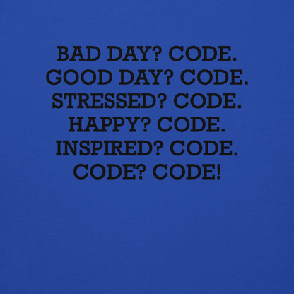 "Bad Day? Code. Good Day? Code. Stressed? Code. Happy? Code. Inspired? Code. Code? Code!" printed on a team royal background