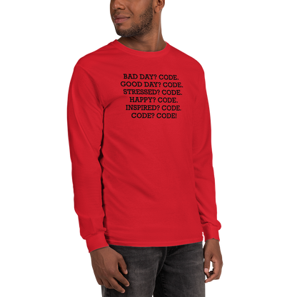 "Bad Day? Code. Good Day? Code. Stressed? Code. Happy? Code. Inspired? Code. Code? Code!" printed on a red men's long sleeve shirt worn by a male