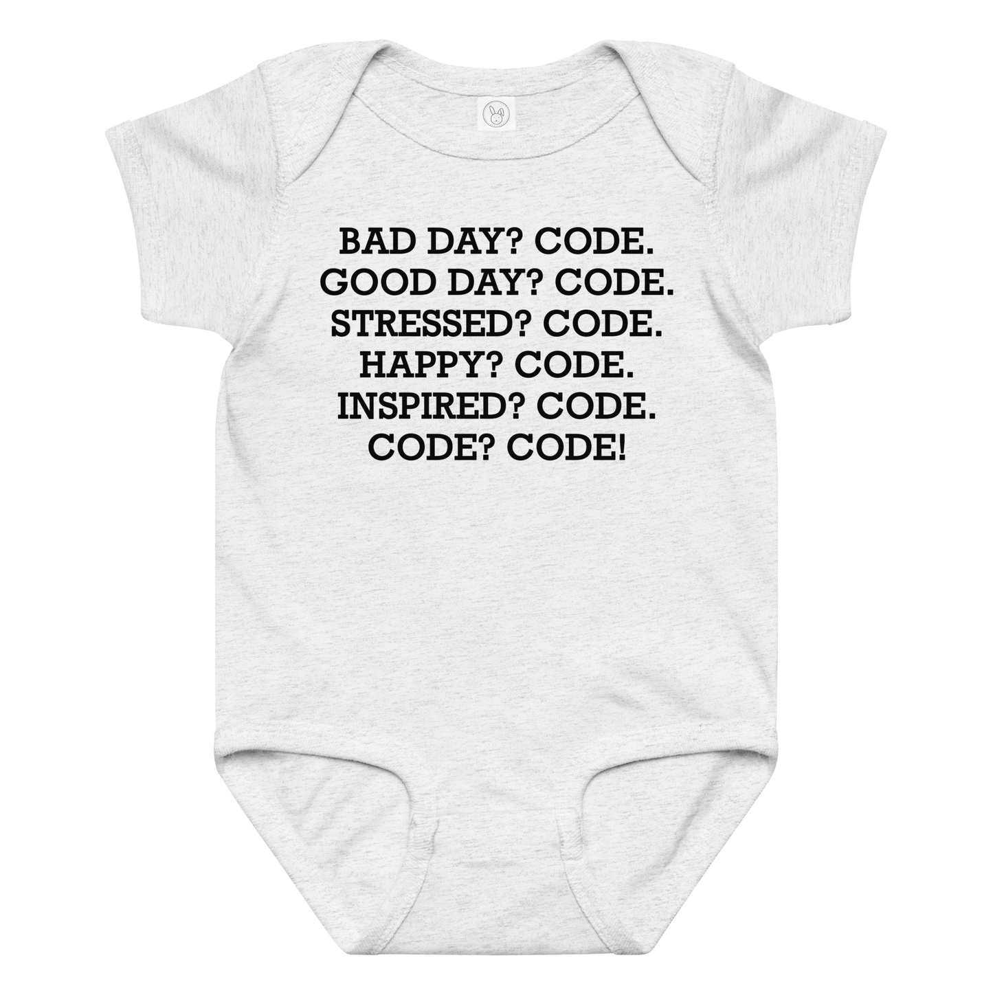 "Bad Day? Code. Good Day? Code. Stressed? Code. Happy? Code. Inspired? Code. Code? Code!" printed on a ash baby jersey bodysuit laying on a flat surface amongst other clothes