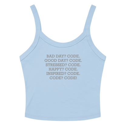 "Bad Day? Code. Good Day? Code. Stressed? Code. Happy? Code. Inspired? Code. Code? Code!" printed on a solid baby blue blend tbd