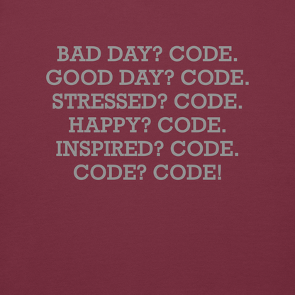 "Bad Day? Code. Good Day? Code. Stressed? Code. Happy? Code. Inspired? Code. Code? Code!" printed on a maroon background