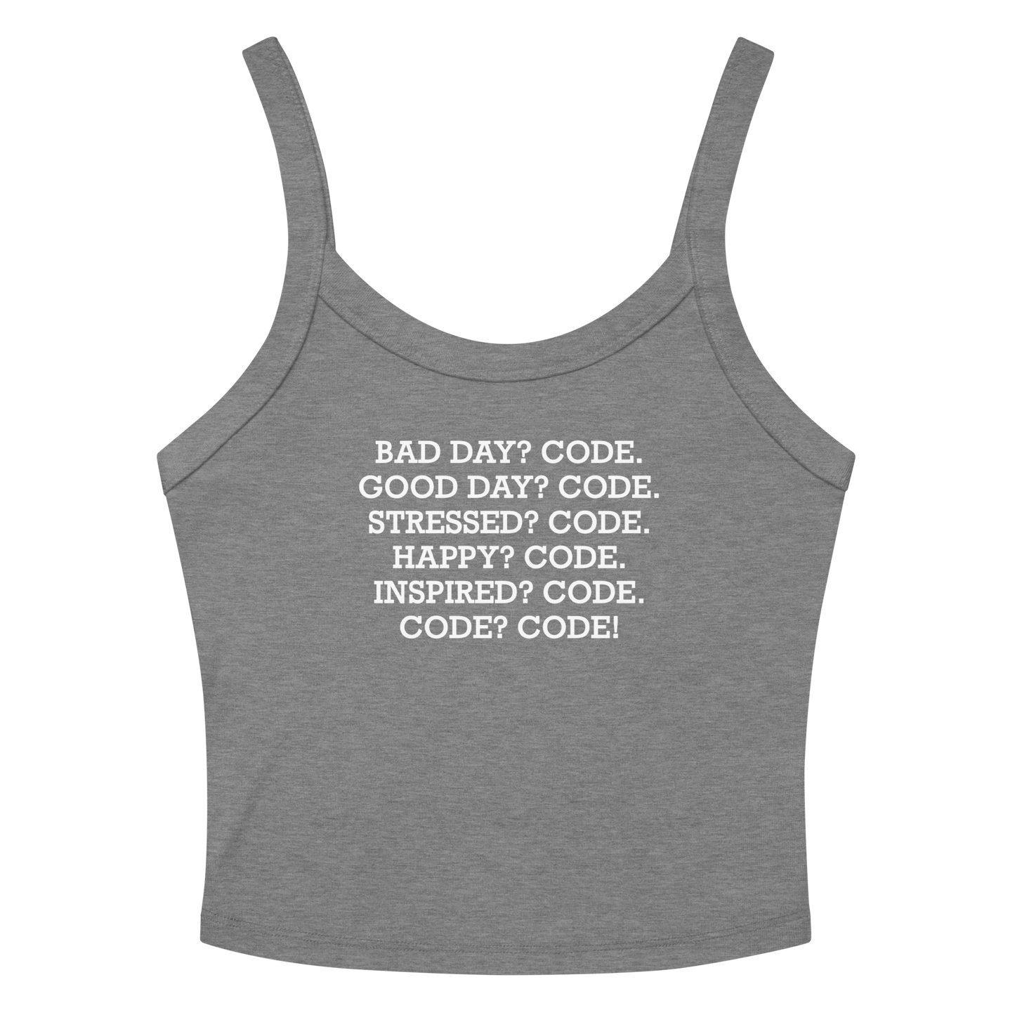 "Bad Day? Code. Good Day? Code. Stressed? Code. Happy? Code. Inspired? Code. Code? Code!" printed on a athletic heather women's micro-rib tanktop laying on a flat surface amongst sunglasses and shorts