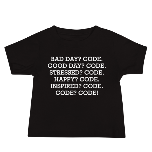 "Bad Day? Code. Good Day? Code. Stressed? Code. Happy? Code. Inspired? Code. Code? Code!" printed on a black baby jersey short sleeve tee laying on a flat surface