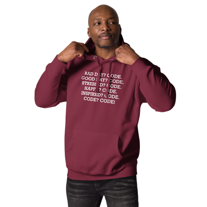 "Bad Day? Code. Good Day? Code. Stressed? Code. Happy? Code. Inspired? Code. Code? Code!" printed on a maroon unisex hoodie worn by a male