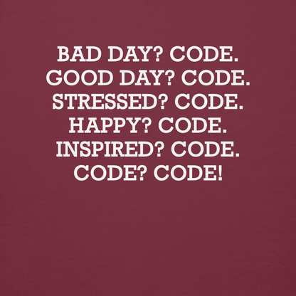 "Bad Day? Code. Good Day? Code. Stressed? Code. Happy? Code. Inspired? Code. Code? Code!" printed on a maroon background