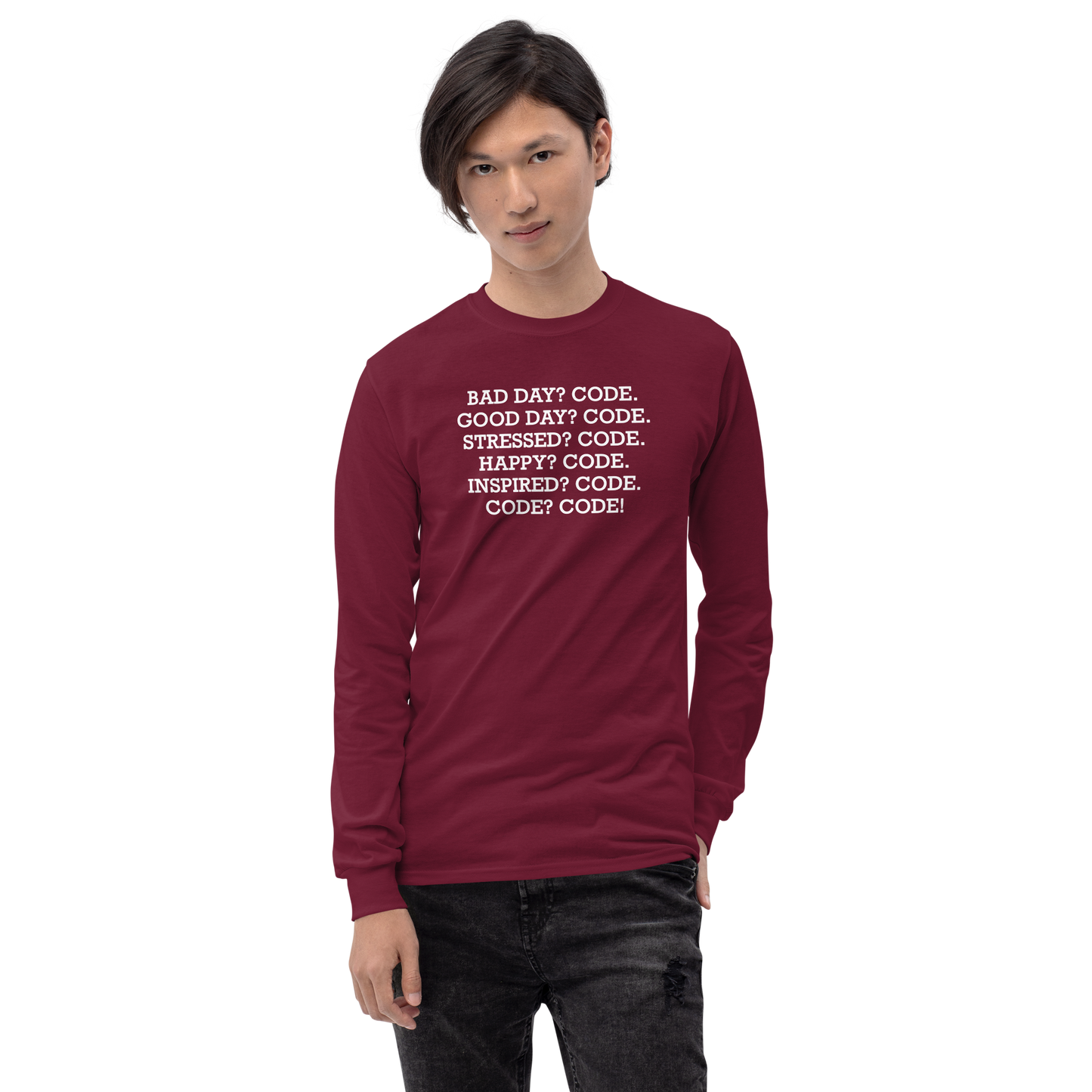 "Bad Day? Code. Good Day? Code. Stressed? Code. Happy? Code. Inspired? Code. Code? Code!" printed on a maroon men's long sleeve shirt worn by a male