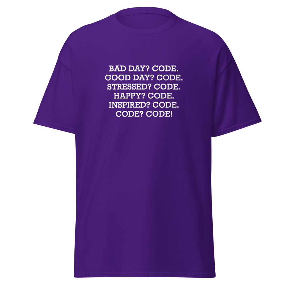 "Bad Day? Code. Good Day? Code. Stressed? Code. Happy? Code. Inspired? Code. Code? Code!" printed on a purple on an invisible body
