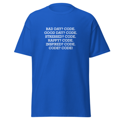 "Bad Day? Code. Good Day? Code. Stressed? Code. Happy? Code. Inspired? Code. Code? Code!" printed on a royal on an invisible body