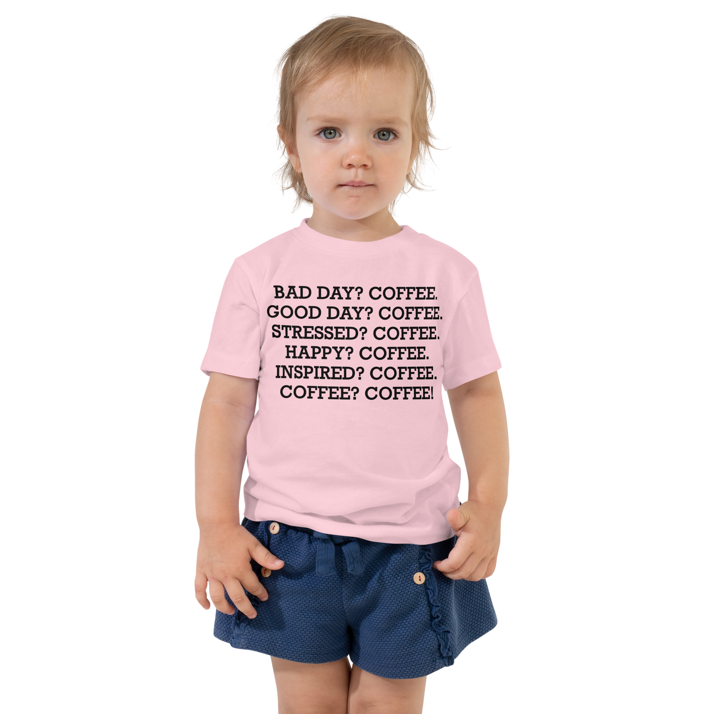 "Bad Day? Coffee. Good Day? Coffee. Stressed? Coffee. Happy? Coffee. Inspired? Coffee. Coffee? Coffee!" printed on a pink toddler short sleeve tee worn by a female