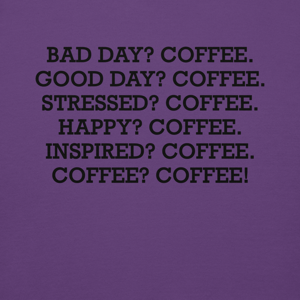 "Bad Day? Coffee. Good Day? Coffee. Stressed? Coffee. Happy? Coffee. Inspired? Coffee. Coffee? Coffee!" printed on a purple background