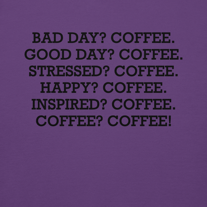 "Bad Day? Coffee. Good Day? Coffee. Stressed? Coffee. Happy? Coffee. Inspired? Coffee. Coffee? Coffee!" printed on a purple background