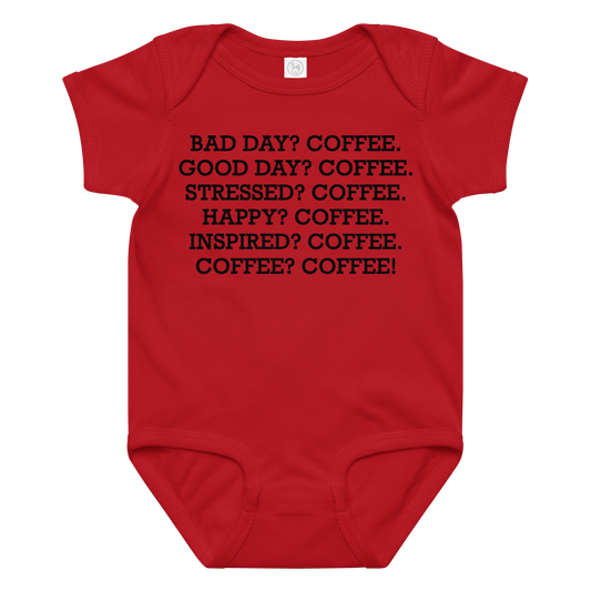 "Bad Day? Coffee. Good Day? Coffee. Stressed? Coffee. Happy? Coffee. Inspired? Coffee. Coffee? Coffee!" printed on a red baby jersey bodysuit laying on a flat surface amongst other clothes
