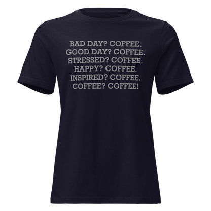 "Bad Day? Coffee. Good Day? Coffee. Stressed? Coffee. Happy? Coffee. Inspired? Coffee. Coffee? Coffee!" printed on a navy on an invisible / simulated body