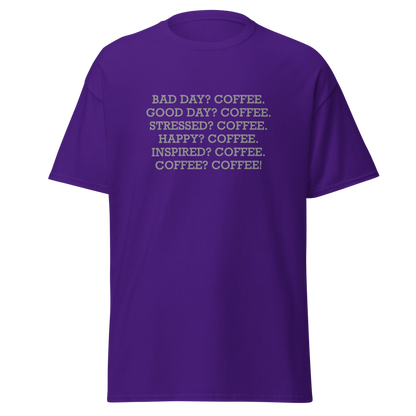 "Bad Day? Coffee. Good Day? Coffee. Stressed? Coffee. Happy? Coffee. Inspired? Coffee. Coffee? Coffee!" printed on a purple on an invisible body