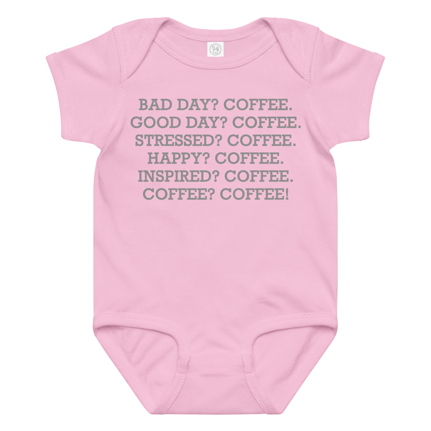 "Bad Day? Coffee. Good Day? Coffee. Stressed? Coffee. Happy? Coffee. Inspired? Coffee. Coffee? Coffee!" printed on a pink baby jersey bodysuit laying on a flat surface amongst other clothes