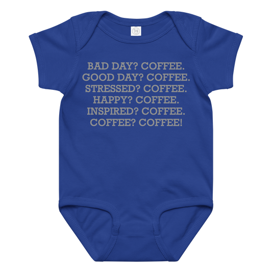 "Bad Day? Coffee. Good Day? Coffee. Stressed? Coffee. Happy? Coffee. Inspired? Coffee. Coffee? Coffee!" printed on a royal baby jersey bodysuit laying on a flat surface amongst other clothes