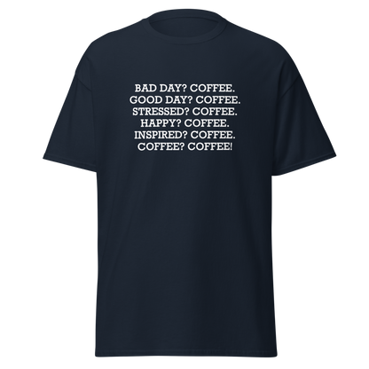 "Bad Day? Coffee. Good Day? Coffee. Stressed? Coffee. Happy? Coffee. Inspired? Coffee. Coffee? Coffee!" printed on a navy on an invisible body