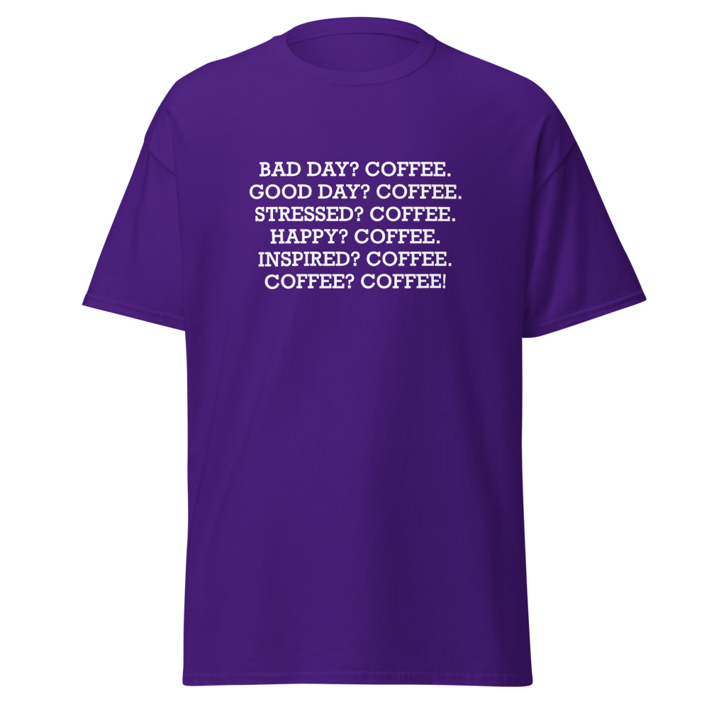"Bad Day? Coffee. Good Day? Coffee. Stressed? Coffee. Happy? Coffee. Inspired? Coffee. Coffee? Coffee!" printed on a purple on an invisible body
