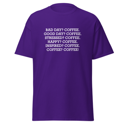 "Bad Day? Coffee. Good Day? Coffee. Stressed? Coffee. Happy? Coffee. Inspired? Coffee. Coffee? Coffee!" printed on a purple on an invisible body