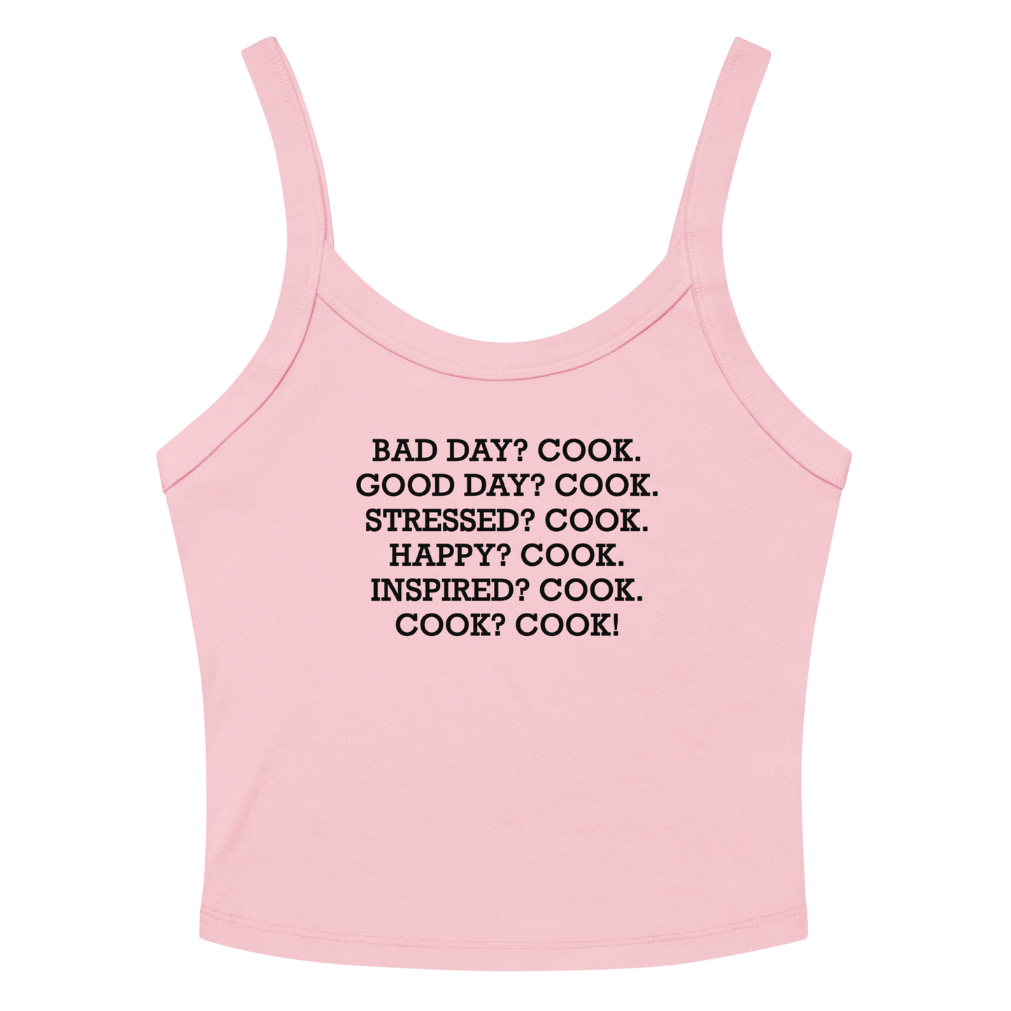 "Bad Day? Cook. Good Day? Cook. Stressed? Cook. Happy? Cook. Inspired? Cook. Cook? Cook!" printed on a solid pink blend women's micro-rib tanktop laying on a flat surface amongst sunglasses and shorts