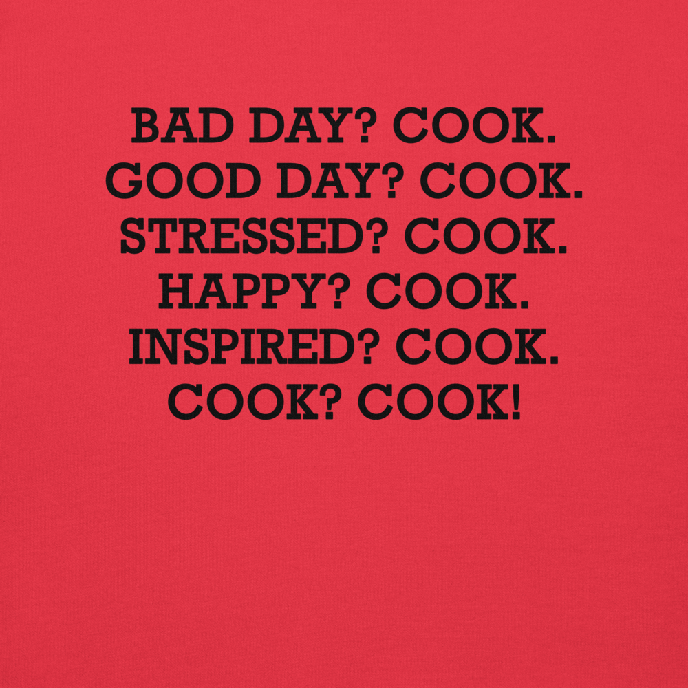 "Bad Day? Cook. Good Day? Cook. Stressed? Cook. Happy? Cook. Inspired? Cook. Cook? Cook!" printed on a team red background